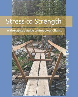 Stress to Strength: A Therapist's Guide to Empower Clients - Ma Lpc Barnes - cover