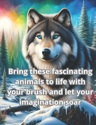 Bring these fascinating animals to life with your brush and let your imagination soar: Captivating animals to color, and stimulate your creativity - Patricia Cuello Pe?a - cover