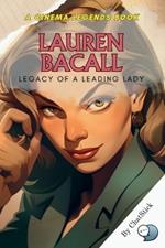 Lauren Bacall: Legacy of a Leading Lady: An Intimate Portrait of Hollywood's Defining Icon: Exploring the Life, Roles, and Unforgettable Influence of Lauren Bacall