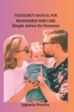 Fledgling's Manual for Reasonable Hair Care: Simple Advice for Everyone