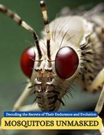 Mosquitoes Unmasked: Decoding the Secrets of Their Endurance and Evolution