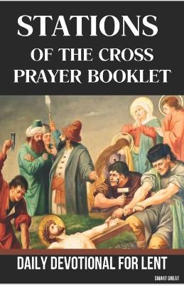 Stations of the Cross Prayer Booklet: Daily Devotion for Lent - Smart Great - cover