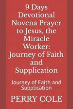 9 Days Devotional Novena Prayer to Jesus, the Miracle Worker: Journey of Faith and Supplication: Journey of Faith and Supplication