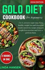 Golo diet cookbook for beginners: 2 in 1, contains super easy, tasty, healthy weight loss and improved insulin sensitivity recipes plus golo weight loss exercises and how to perform them.