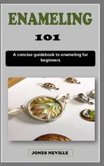 Enameling 101: A concise enamel technique guidebook to enameling jewelry for beginners