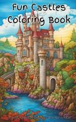 Fun Castles Coloring Book: A fun collection of castle, palace, and fortress coloring pages. Artists will enjoy immersing in medieval life and ancient times long gone. Amazing and beautiful architecture with arches, turrets, and bridges of kings & queens.