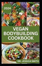 Vegan Bodybuilding Cookbook: Delicious Plant Based Recipes For Vegan Bodybuilder's to Build Healthy Muscles and Strength
