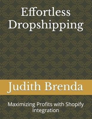 Effortless Dropshipping: Maximizing Profits with Shopify Integration - Judith Brenda - cover