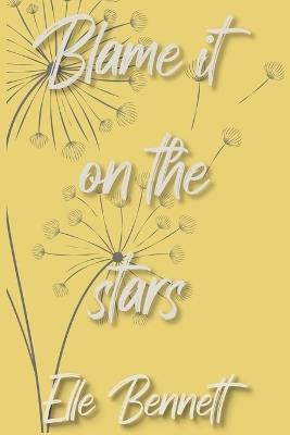 Blame It On The Stars - Elle Bennett - ebook