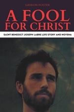 A Fool for Christ: Saint Benedict Joseph Labre Life Story and Novena