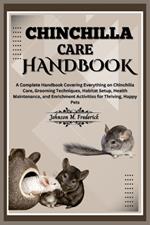 Chinchilla Care Handbook: A Complete Handbook Covering Everything on Chinchilla Care, Grooming Techniques, Habitat Setup, Health Maintenance, and Enrichment Activities for Thriving, Happy Pets