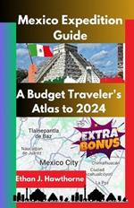 Mexico Expedition Guide: A Budget Traveler's Atlas to 2024