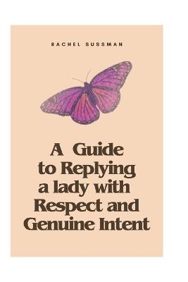 A Guide to Replying to a Lady with Respect and Genuine Intent - Rachel Sussman - cover