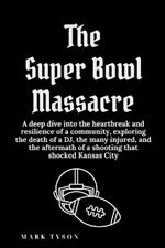 The Super Bowl Massacre: A deep dive into the heartbreak and resilience of a community, exploring the death of a DJ, the many injured, and the aftermath of a shooting that shocked Kansas City