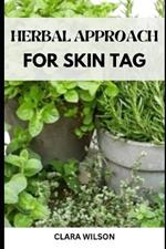 The Herbal Approach for Skin Tags: Natural Remedies and Holistic Strategies for Skin Tag Removal and Prevention