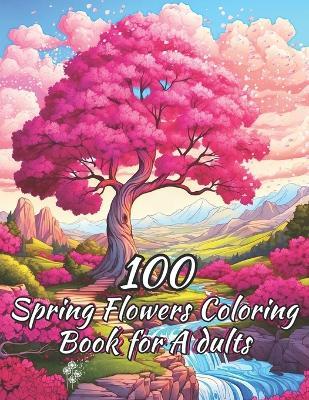 Spring Flowers Coloring Book for Adults: 100 Beautiful Motifs with Various Spring Flowers, Easter Motifs and Much More: Your Coloring Book for Inner Peace, Relaxation and Creativity - Ceed Shade - cover