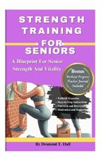 Strength Training for Seniors: A Blueprint for Senior Strength and Vitality
