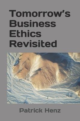 Tomorrow's Business Ethics Revisited - Patrick Henz - cover