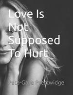 Love Is Not Supposed To Hurt