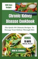Chronic Kidney Disease Cookbook: The Quick 50 Ultimate Recipes To Manage Your Kidney Through Diet