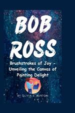 Bob Ross: Brushstrokes of Joy - Unveiling the Canvas of Painting Delight