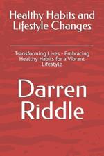 Healthy Habits and Lifestyle Changes: Transforming Lives - Embracing Healthy Habits for a Vibrant Lifestyle