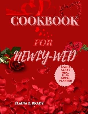Cookbook for Newly-Wed: Delicious Recipes for Couples - Elaina B Brady - cover