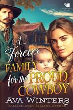 A Forever Family for the Proud Cowboy: A Western Historical Romance Book