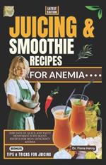 Juicing and Smoothie Recipes for Anemia: 1500 Days of Quick and Tasty Homemade Juice Blend Recipes for Iron Deficiency Anemia