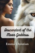 Descendant of the Moon Goddess: A Mysterious Tale about the Moon Goddess