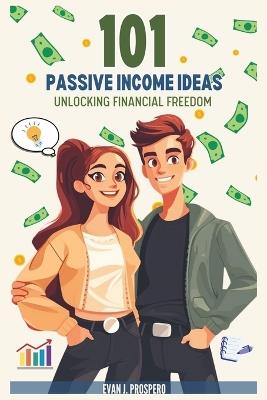 101 Passive Income Ideas: Unlocking Financial Freedom - Evan J Prospero - cover