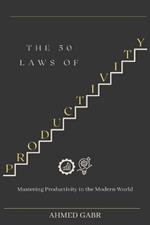 The 50 Laws of Productivity: Mastering Productivity in the Modern World