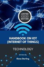 Handbook on IoT (Internet of Things): Unlocking the Potential of Connected Devices