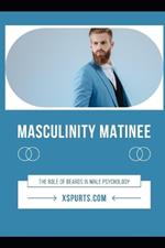 Masculinity Matinee: The Role of Beards in Male Psychology