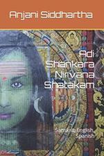 Adi Shankara Nirvana Shatakam: Sanskrit, English, Spanish