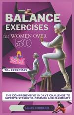 Balance exercises for women over 50: The comprehensive 30 days challenge to improve strength, posture and flexibility