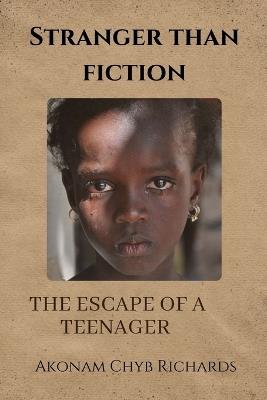 Stranger than Fiction: The Escape of a Teenager - Akonam Chyb Richards - cover