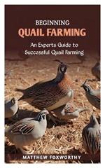 Beginning Quail Farming: An Experts Guide to Successful Quails Farming