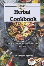 The Herbal Cookbook: Using Nature's Pharmacy in the Kitchen