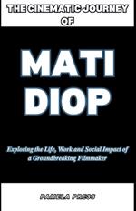 The Cinematic Journey of Mati Diop: Exploring the Life, Work and Social Impact of a Groundbreaking Filmmaker