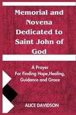 Memorial and Novena Dedicated to Saint John of God: A prayer for Finding Hope, Healing, Guidance and Grace