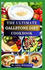 The Ultimate Gallstone Diet Cookbook: Flavorful Recipes and Expert Guidance for Gallbladder Health