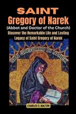 Saint Gregory of Narek (Abbot and Doctor of the Church): Saint Discover the Remarkable Life and Lasting Legacy of Saint Gregory of Narek