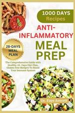 Anti-Inflammatory Meal Prep: The Comprehensive Guide with Healthy 28-Days Diet Plan, Gluten Free Recipes To Boost Your Immune System