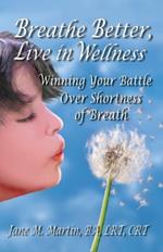Breathe Better, Live in Wellness: Winning Your Battle Over Shortness of Breath