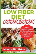 Low Fiber Diet Cookbook: Easy, Nutrient-Packed & Delicious Recipes for Gut Health and Digestive Wellness