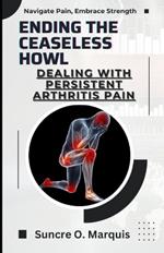 Ending the Ceaseless Howl: Dealing with Persistent Arthritis Pain