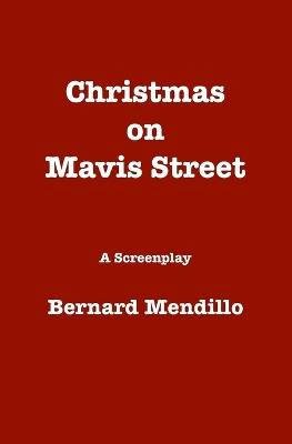 Christmas on Mavis Street: A Screenplay - Bernard Mendillo - cover