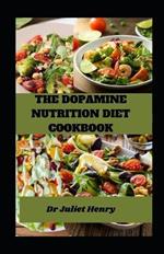 The Dopamine Nutrition Diet Cookbook: A Nutritional Journey through Flavored Dopamine Delights