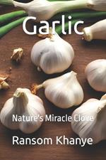 Garlic: Nature's Miracle Clove